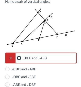 Name a pair of vertical angles. G A E O ZCBD and O ZDBC and O ZABE and B x F H-example-1