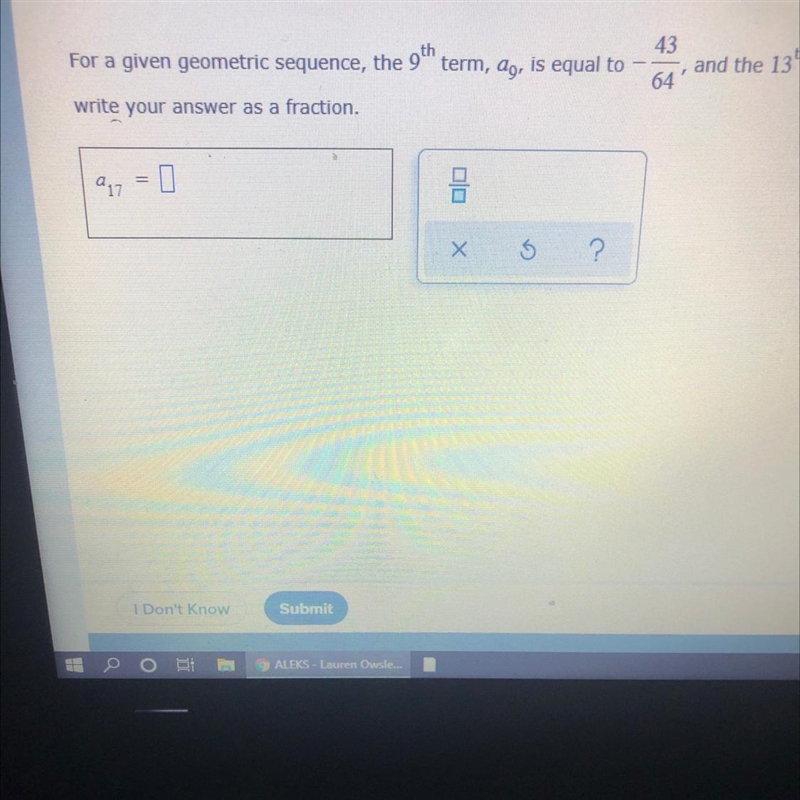 For a given geometric sequence, the 9th term, ag. is equal to -43/64and the 13th term-example-1