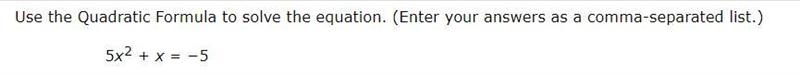 Use the Quadratic Formula to solve the equation. (Enter your answers as a comma-separated-example-1