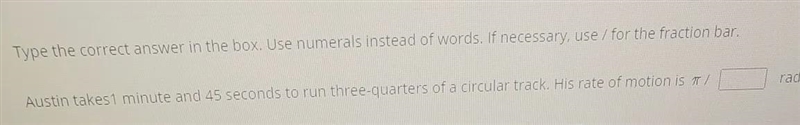 Austin takes 1 min 45 seconds to run 3 quarters of a circular track. His rate of motion-example-1