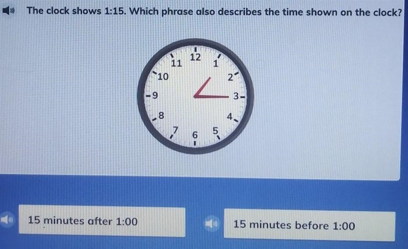 The clock shows 1:15. Which phrase also describes the time shown on the clock?121111023-475615 minutes-example-1