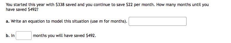 You started this year with $338 saved and you continue to save $22 per month. How-example-1