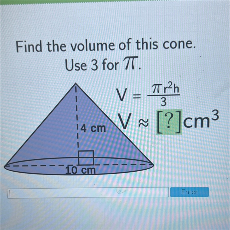 Find the volume of this cone.Use 3 for 7T.Tr²h3V=V [?]cm3V14 cm-10 cm-example-1