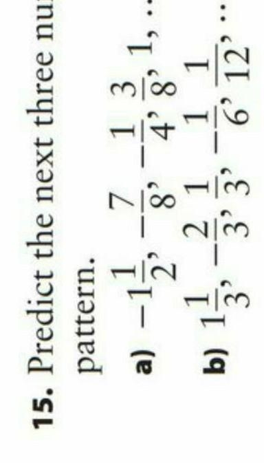 15. Predict the next three numbers in each pattern. a) 7 1 3 -13 2' 8' 4' 8 -- -- 2 1 1 1 1, .. b-example-1