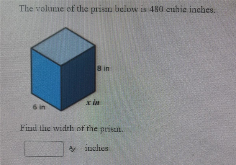 The volume of the prism below is 480 cubic inches.Find the width of the prism.-example-1