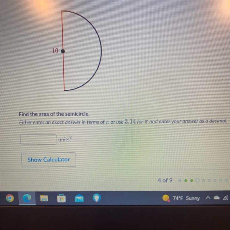 Find the area of the semi circle. Either enter an exact answer in terms of pie or-example-1