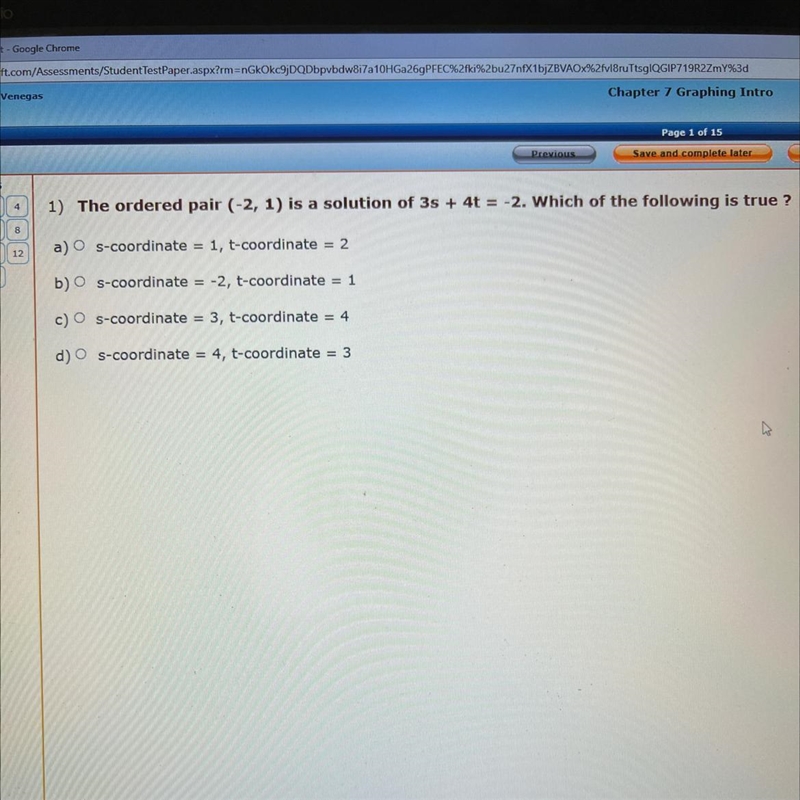 The ordered pair (-2, 1) is a solution of 3s + 4t = -2. Which of the following is-example-1