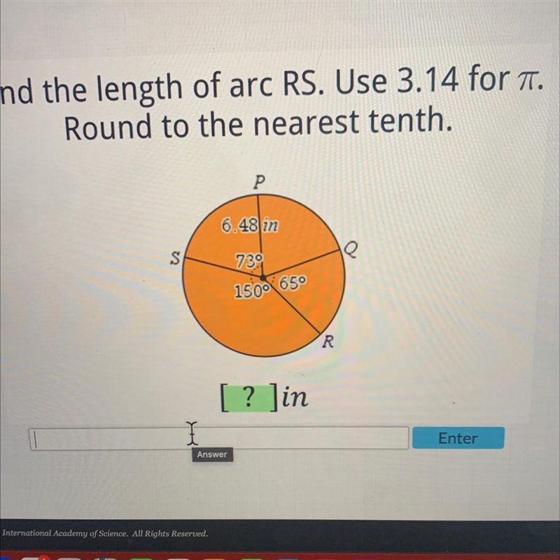 Find the length of arc RS. Use 3.14 for .Round to the nearest tenth.P6.48 inS7391500 650R-example-1