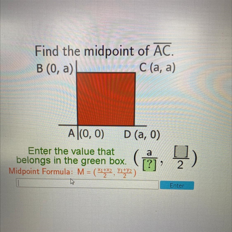 Find the midpoint of AC.B(0, a)C(a, a)A(0,0) D (a,0)Enter the value thatabelongs in-example-1