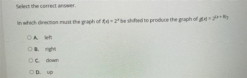 Elect the correct answer. which direction must the graph of f(x) = 2* be shifted to-example-1