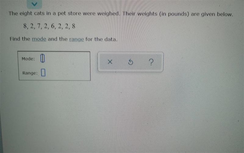 The eight cats in a pet store were weighed. Their weights (in pounds) are given below-example-1