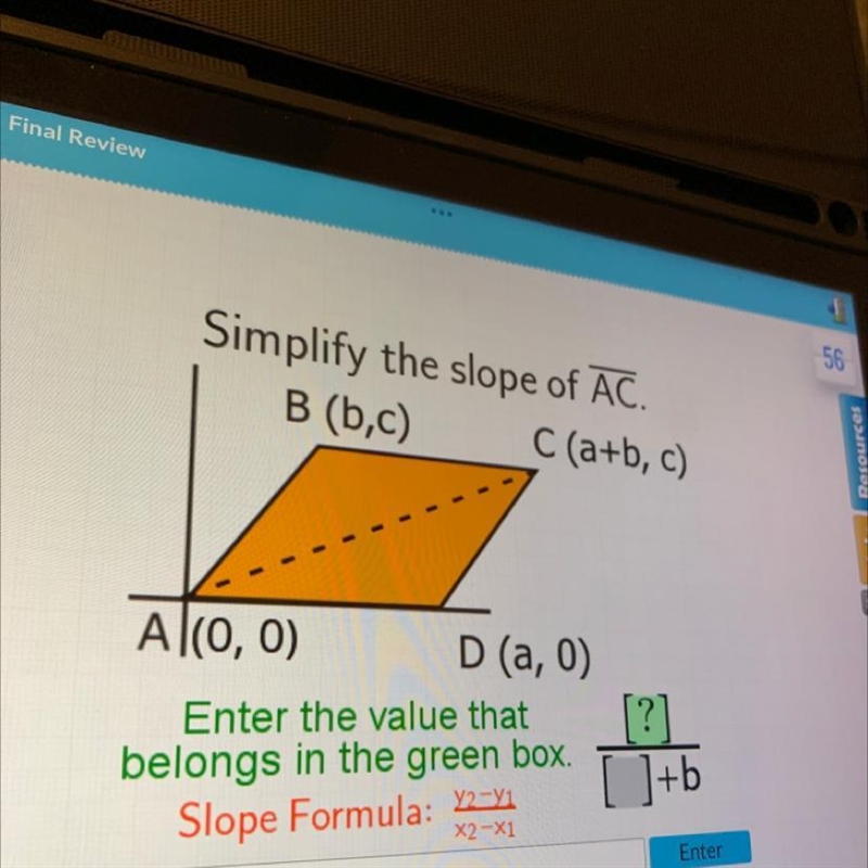 Simplify the slope of AC. B (b,c) C (a+b, c) Al(0, 0) D (a,0) Enter the value that-example-1