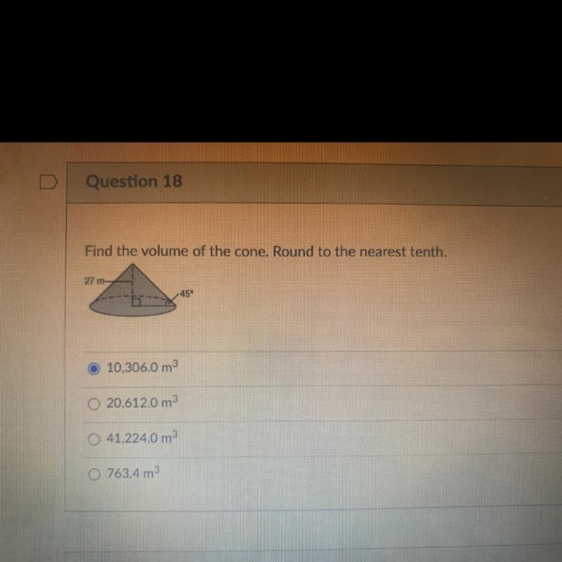 Find the volume of the cone. Round to the nearest tenth.27 m-45°O 10,306,0 m320,612.0 m-example-1