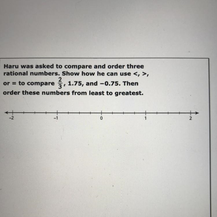 or = to compare ž, 1.75, and -0.75. ThenHaru was asked to compare and order threerational-example-1