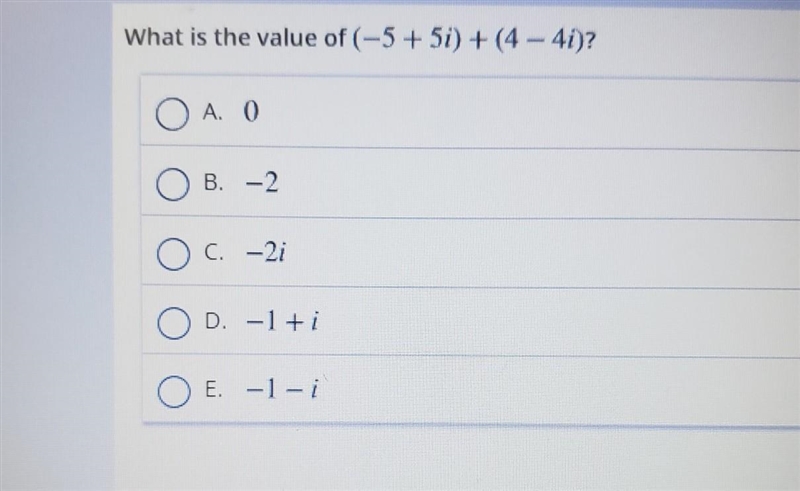 What is the value of (-5 + 5i) + (4- 4i)? O A. O B. -2. O c. – 21 D. -1+ O E. -1- WILLING-example-1