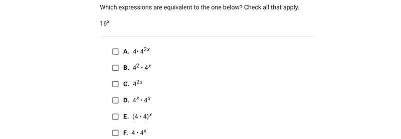 Which expressions are equivalent to the one below? Check all that apply.16xA.4• 42xB-example-1