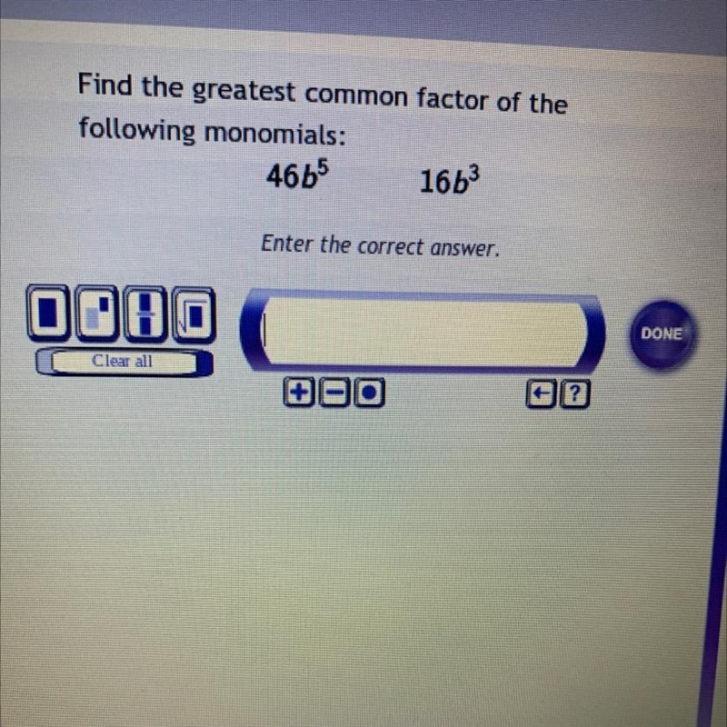 Find the greatest common factor of the following monomials46b^5 16b^3-example-1