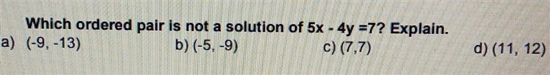 Which ordered pair is not a solution of 5x-4y=7? Explain-example-1