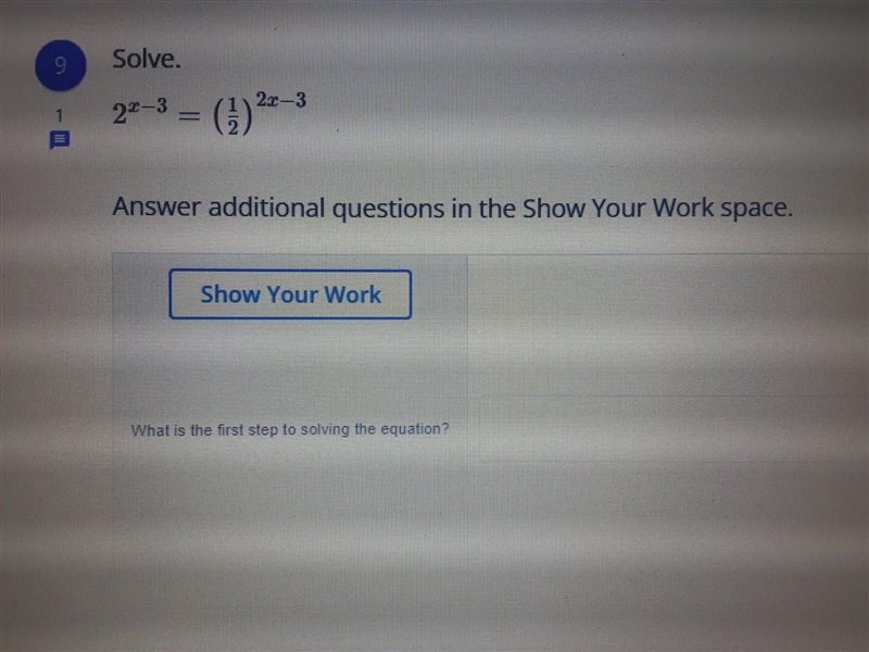 Solve.2^x-3 = (1/2)^2x-3Answer additional questions in the Show Your Work space.What-example-1