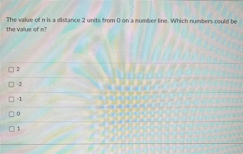 The value of n is a distance 2 units from 0 on a number line. Which numbers could-example-1