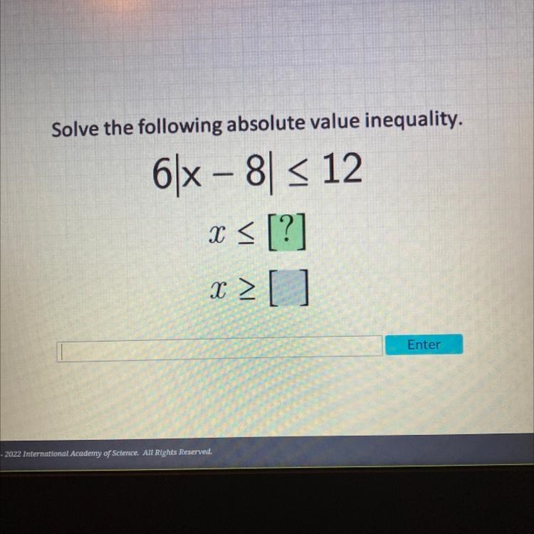 Please help! 6|x - 8| ≤ 12 x ≤ ? x ≤ ?-example-1