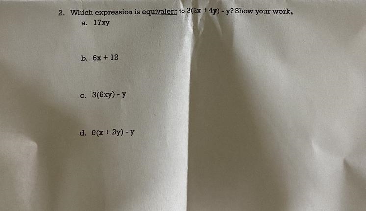 Which expression is equivalent to 3(2x+4y)-y? Show your work A. 17xy B. 6x+12 C. 3(6xy-example-1