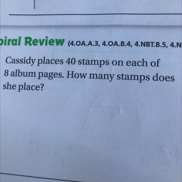 Cassidy places 40 stamps on each of 8 album pages. How many stamps does she have?-example-1