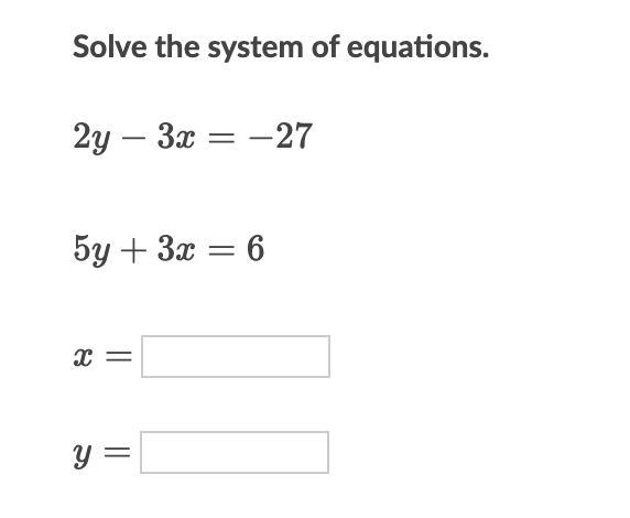 Solve the system of equations 2y - 3x = -27 5y + 3x = 6 PLEASE EXPLAIN STEPS! (photo-example-1