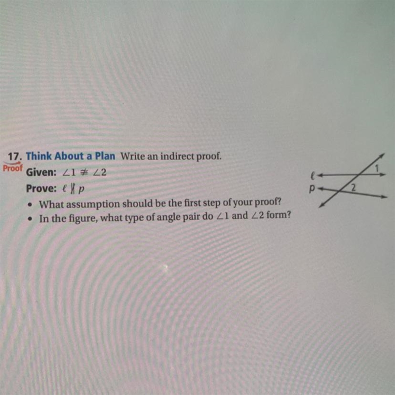 Think About a Plan Write an indirect proof. Proof Given: 41 42 Prove: p • What assumption-example-1