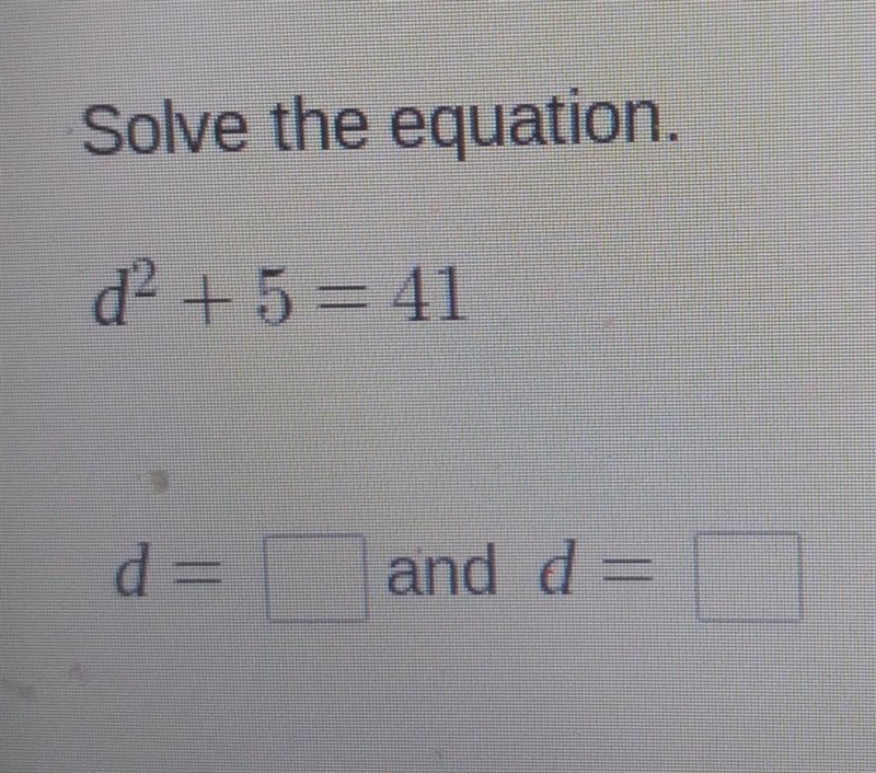 Solve the equation. d2 + 5 = 41 р and d= 1-example-1