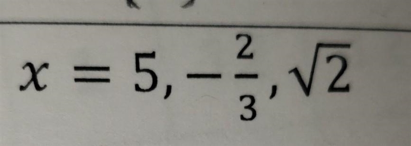 5. x = 5,- ²/3, √2 help pls​-example-1