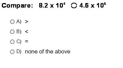 Compare: 8.2 x 10^4 O 4.6 x 10^5 A.>B.-example-1