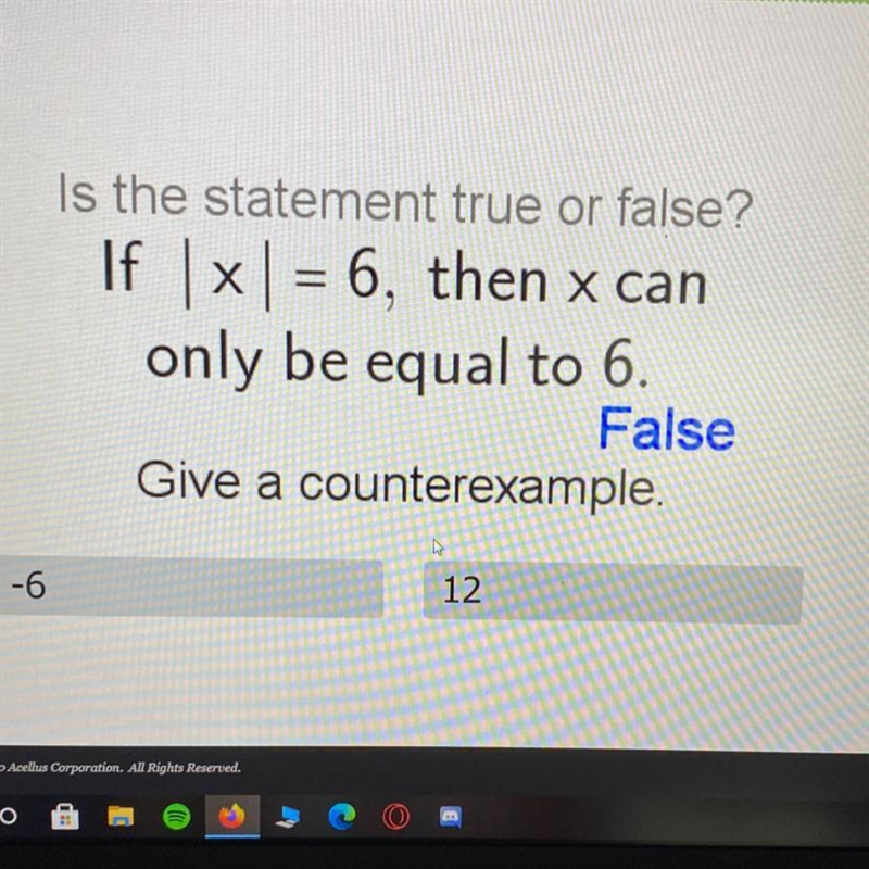 Is the statement true or false?If |x| =6,then x can only be equal to 6. False give-example-1