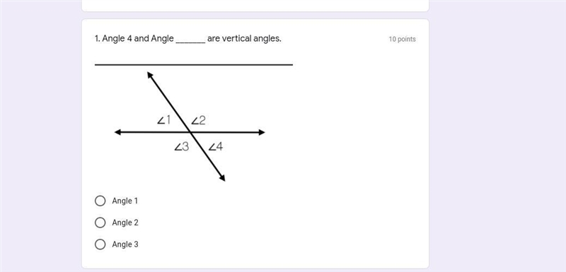 Angle 4 and Angle _______ are vertical angles. (A) Angle 1 (B) Angle 2 (C) Angle 3-example-1