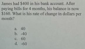 James had $400 in his bank account. After paying bills for 4 months, his balance is-example-1