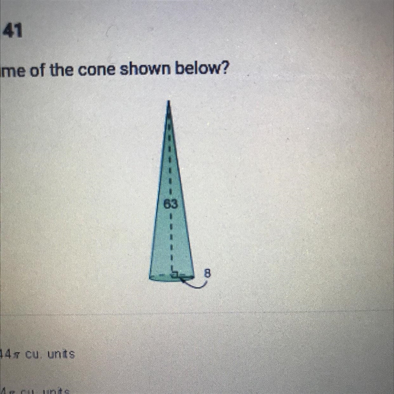 What is the volume of the cone shown below? A. 1344 cu. units B. 504 cu. units C. 4032 cu-example-1