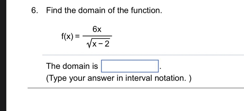 6. Find the domain of the function.6x x−2The domain is .(Type your answer in interval-example-1