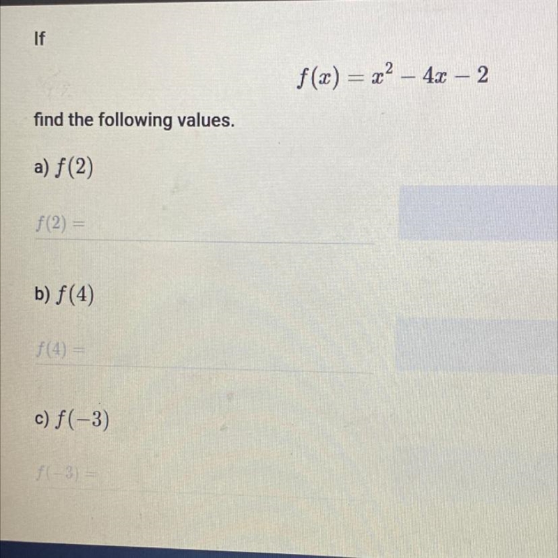 If f(x)=x^2-4x-2 find the following values. F(2)= F(4)= F(-3)=-example-1