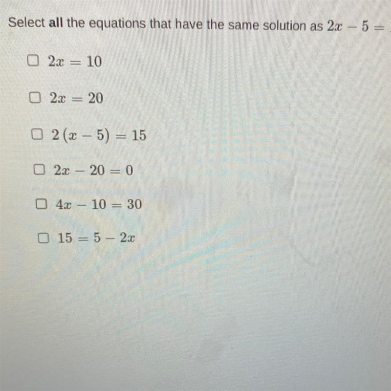 Select all the equations that have the same solution as 2x-5=15-example-1