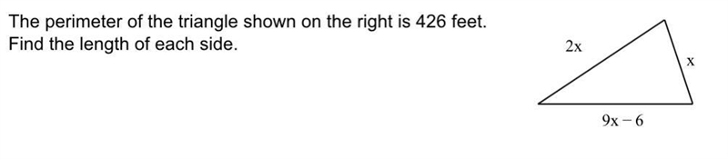 The perimeter of the triangle shown on the right is 426 feet. Find the length of each-example-1