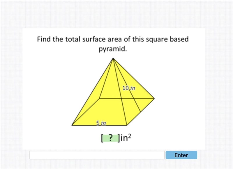 Find the total surface area of this square based pyramid. 5in 10in PLEASE HELP ME-example-1