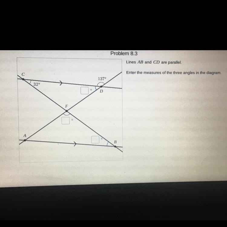 C A 32° F 137⁰ D B Lines AB and CD are parallel. Enter the measures of the three angles-example-1