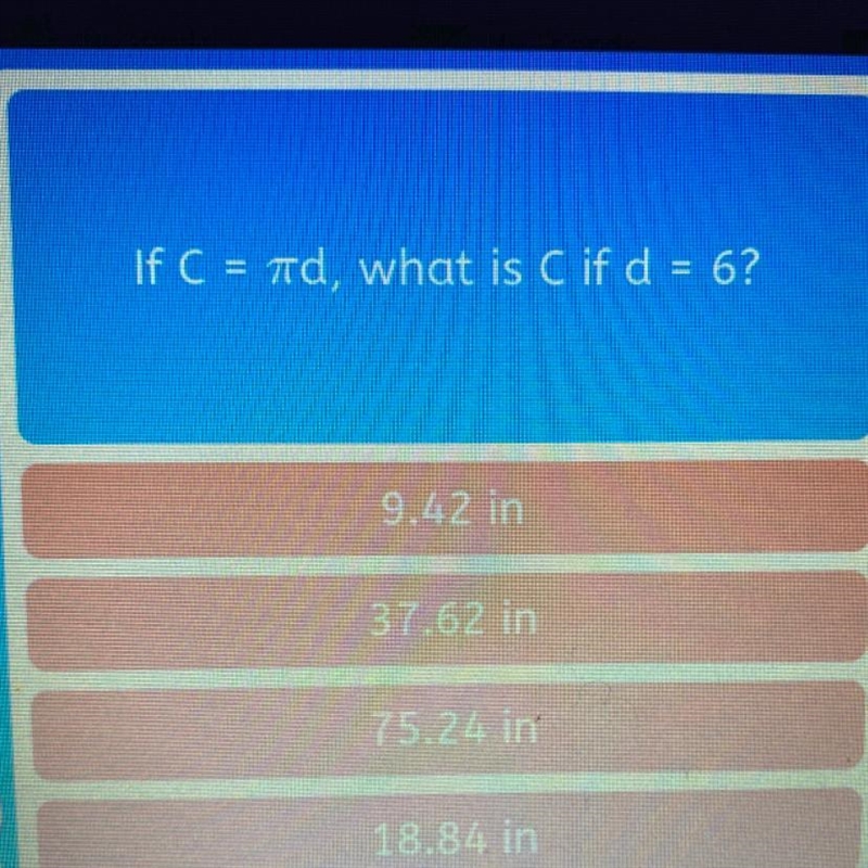 If C = pi d, what is C if d = 6? ( help asap? ) pointssss!-example-1