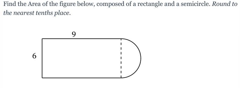 Find the Area of the figure below, composed of a rectangle and a semicircle. Round-example-1