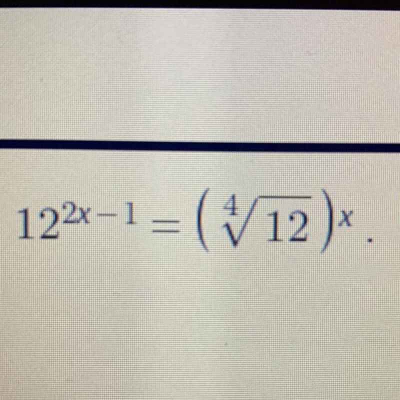 4. 12^2x-1 = (V 12)^x-example-1