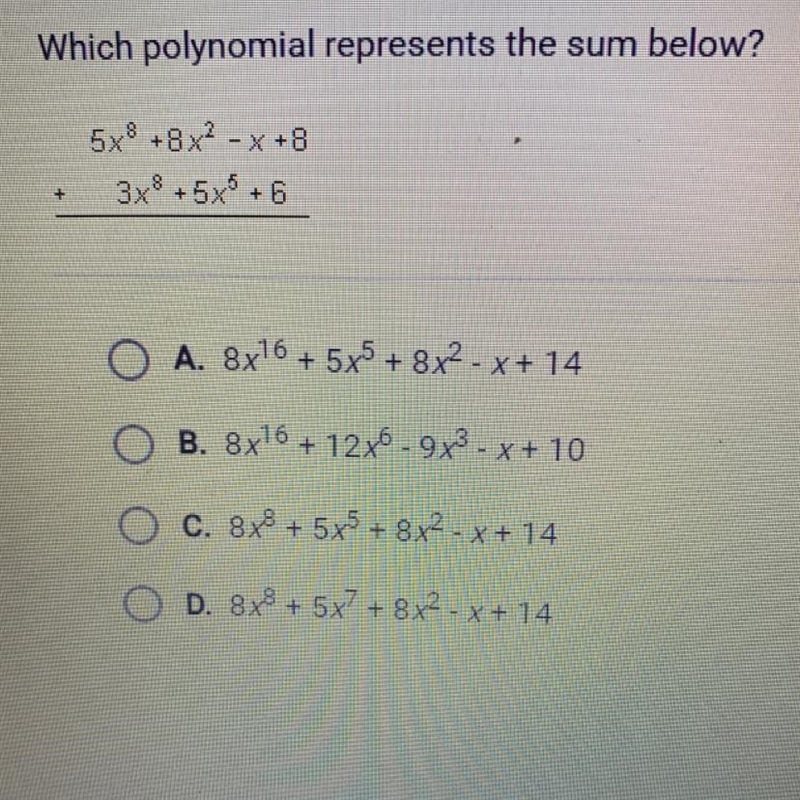 Which polynomial represents the sum below?5x + 8x2 - X +83x8 + 5x + 6+O A. 8x16 + 5x-example-1