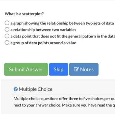 What is a scatterplot? O a graph showing the relationship between two sets of data-example-1