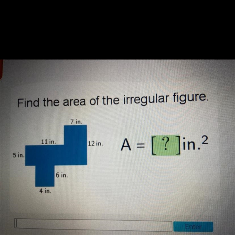 HELP ASAP!!!!!!!!!!!! Find the area of the irregular figure. 7 in. 11 in. 12 in. A-example-1