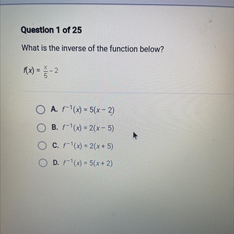 What is the inverse of the function below? f(x) = -2 = A. f-'(x) = 5(x - 2) B. f-'(x-example-1