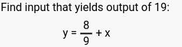 Y=8/9+x input of 19 and output of 19-example-1